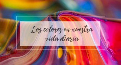 Los colores en nuestra vida diaria